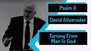 Psalm 3 - "Turning From Man to God" by David Silversides