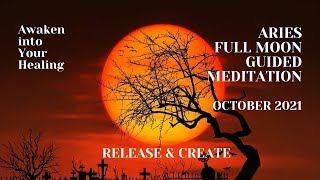 FULL MOON Guided Meditation / OCTOBER 2021 / Transform Your Life / Release & Create
