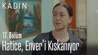 Hatice, Enver'i kıskanıyor - Kadın 17. Bölüm