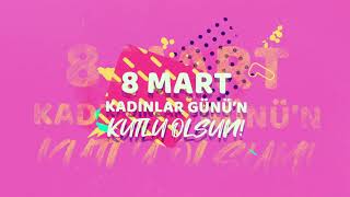 Dünya Kadınlar Günü Kutlu Olsun
