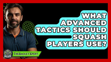What Advanced Tactics Should Squash Players Use? - The Racket Xpert