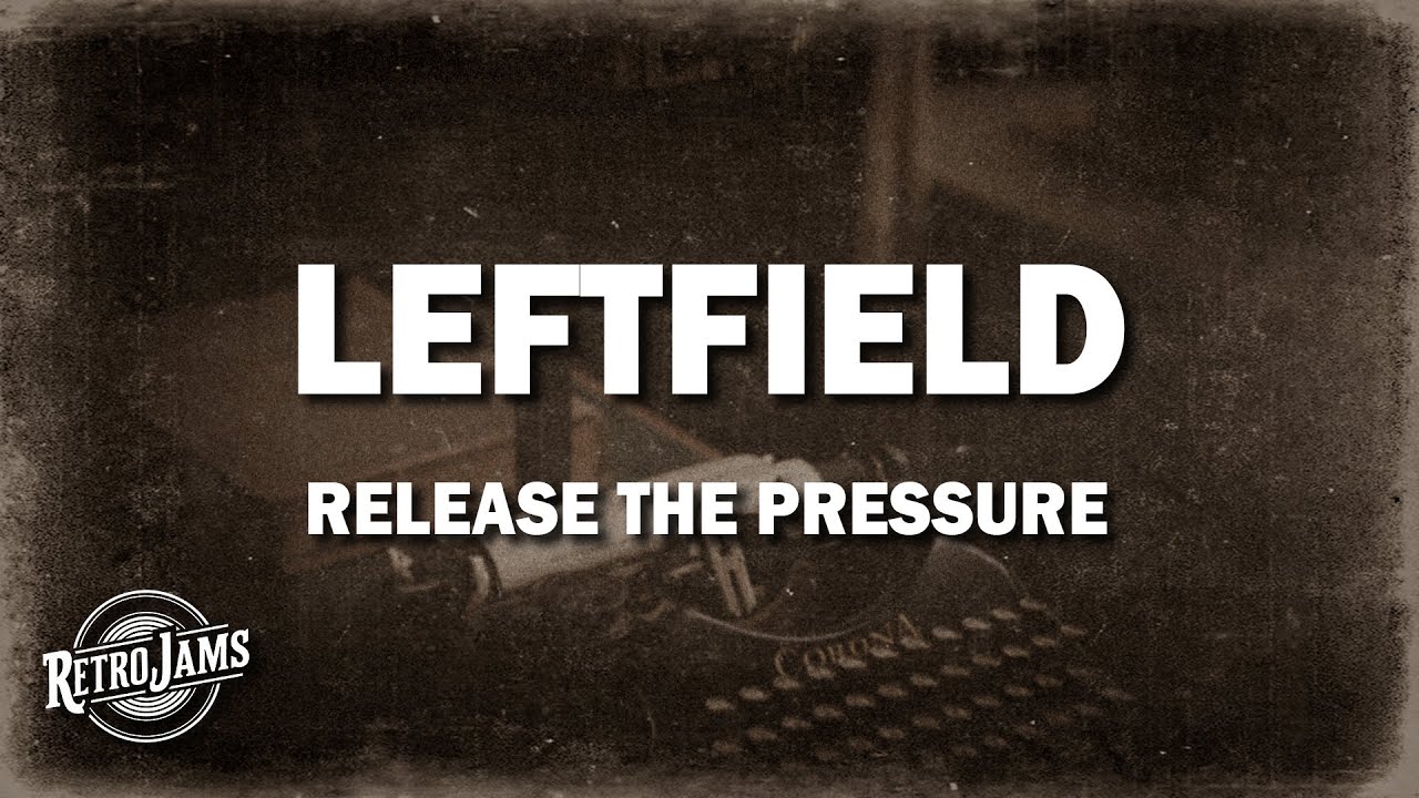 Leftfield - Release The Pressure (Lyrics)