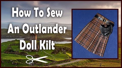 Doll Clothes Sewing Tutorial / Part 2: How To Sew An Outlander Kilt / Scottish Jamie Pattern