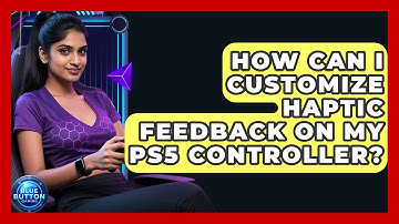 How Can I Customize Haptic Feedback On My PS5 Controller? - Blue Button Gaming