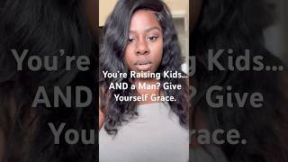 You’re Raising Kids… AND a Man? Give Yourself Grace.