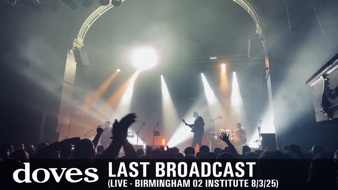 Last Broadcast (Live - Birmingham 8/3/25) - Doves
