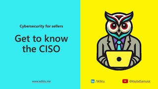 Cybersecurity for sellers - EP1: Get to know the CISO
