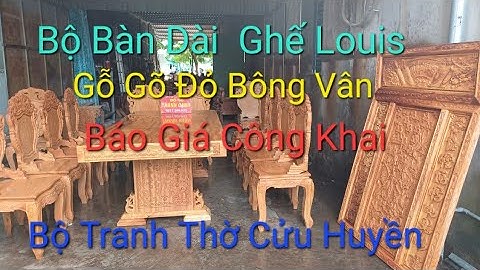 Báo Giá Bộ Bàn Dài Cao Cấp Ghế Louis Gỗ Gõ Đỏ Bông Vân & Bộ Tranh Thờ  Cửu Huyền Chạm Khắc Tứ Linh