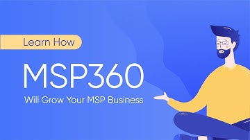 Learn How MSP360 Will Grow Your MSP Business
