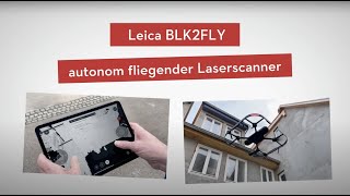 Die BLK2FLY Drohne von Leica - erster Eindruck und Testflug mit der autonomen Laserscanner Drohne.