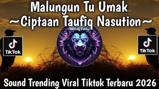 MALUNGUN TU UMAK -  LAGU TAPSEL - CIPTAAN TAUFIQ NASUTION || VIRAL TIKTOK TERBARU 2026