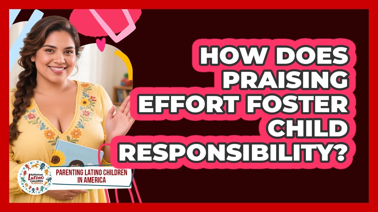 How Does Praising Effort Foster Child Responsibility?