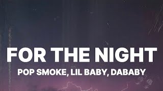 Pop Smoke - For The Night (Lyrics) ft. Lil Baby \& DaBaby If I call you bae, you bae for the day