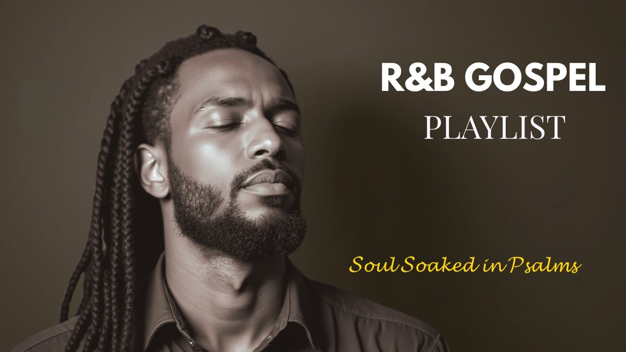 Soul Soaked in Psalms | Peaceful R&B Gospel Worship for Prayer & Rest