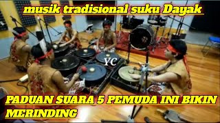 Musik tradisional suku Dayak ~ paduan suara 5 pemuda ini bikin semua orang kagum