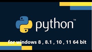 how to install python for windows 8 , 8.1 , 10 and 11 64 bit