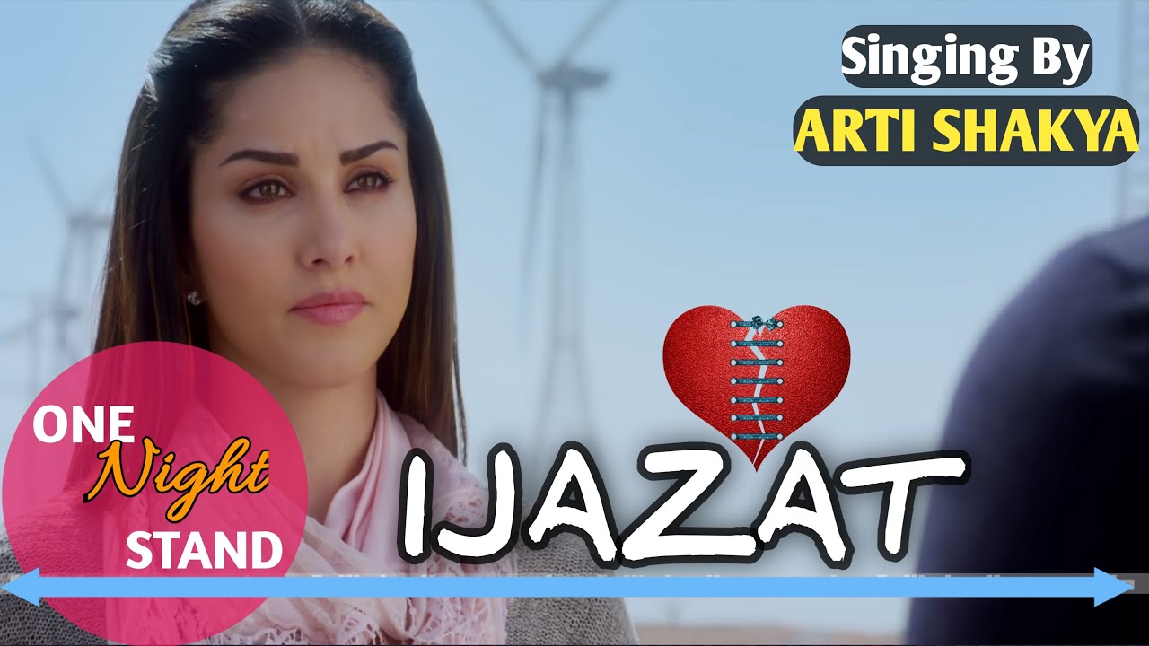 Ijazat Full Song By ARTI SHAKYAOne Night StandSunny Leone Movie YouTube