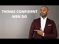 10 Things All CONFIDENT Men Do
