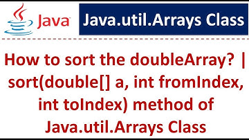 How to sort the doubleArray? | sort(double[] a, int fromIndex, int toIndex) method of Arrays
