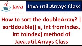 How to sort the doubleArray? | sort(double[] a, int fromIndex, int toIndex) method of Arrays