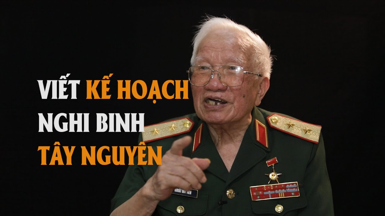 Phỏng vấn Trung tướng Khuất Duy Tiến - Tập 2: Nghi binh ở Tây Nguyên