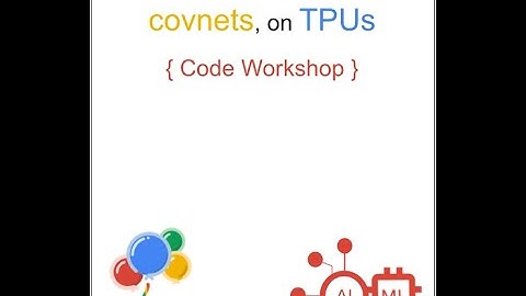 AI/ML Track Workshop 2: Keras and Modern Covnets, on TPUs