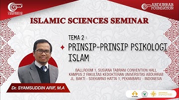 TEMA 2: PRINSIP-PRINSIP PSIKOLOGI ISLAM - ISLAMIC SCIENCES SEMINAR - Dr. SYAMSUDDIN ARIF, M.A