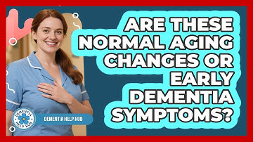 Are These Normal Aging Changes Or Early Dementia Symptoms? - Dementia Help Hub