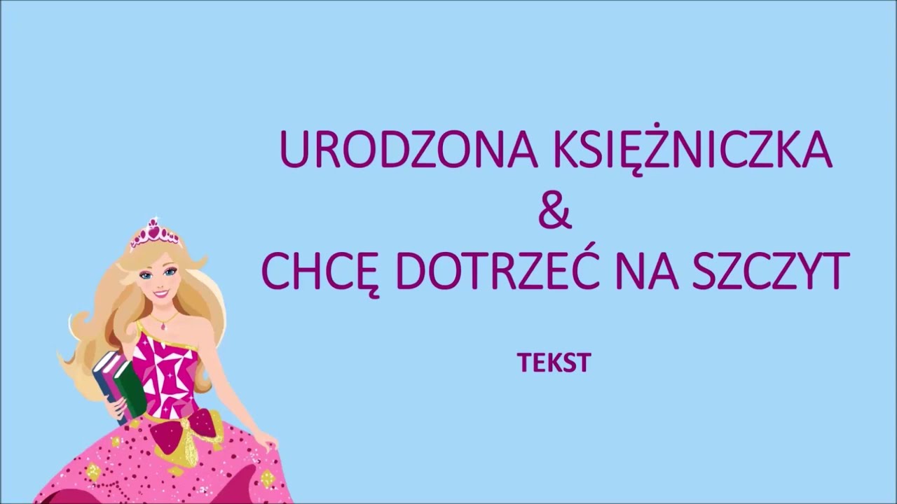 Urodzona księżniczka & Chcę dotrzeć na szczyt - Barbie Akademia Księżniczek (2011) tekst