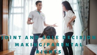Joint and Sole Decision Making/Parental Rights