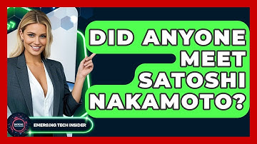 Did Anyone Meet Satoshi Nakamoto? | Emerging Tech Insider