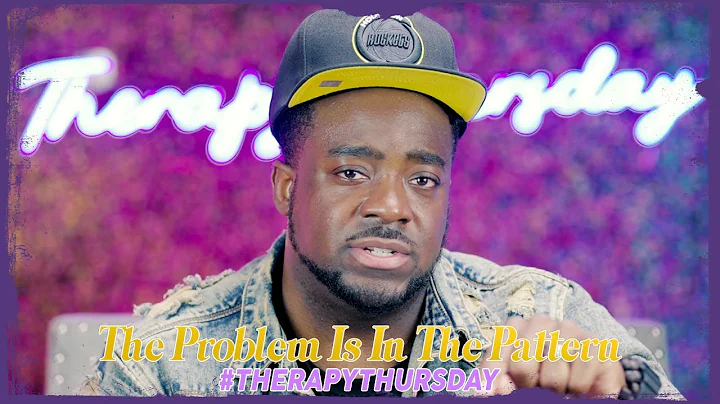 The Problem Is In The Pattern | Therapy Thursday |...