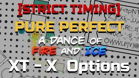 PURE PERFECT | [A Dance Of Fire And Ice]: XT-X Options (STRICT TIMING, No Checkpoints)