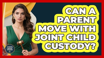 Can A Parent Move With Joint Child Custody? - Avoiding Common Legal Mistakes