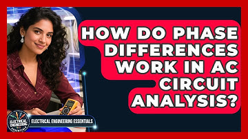 How Do Phase Differences Work In AC Circuit Analysis? - Electrical Engineering Essentials