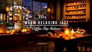 ☕Warm Relaxing Jazz Music with Cozy Coffee Shop for Working, Studying, Sleeping