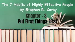 The 7 Habits of Highly Effective People | Chapter 3: Put First Things First (Full Summary)