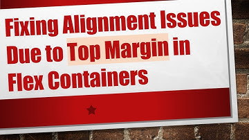Fixing Alignment Issues Due to Top Margin in Flex Containers