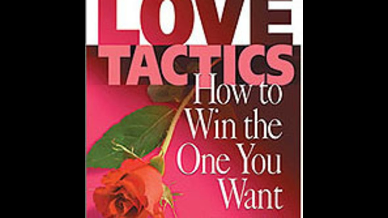 Love Tactics:  How to Win The One You Want