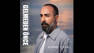 Koray Çatal - GELMEDEN ÖNCE (Official Video)