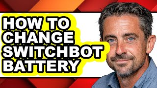 How to Change Switchbot Battery - Full Guide