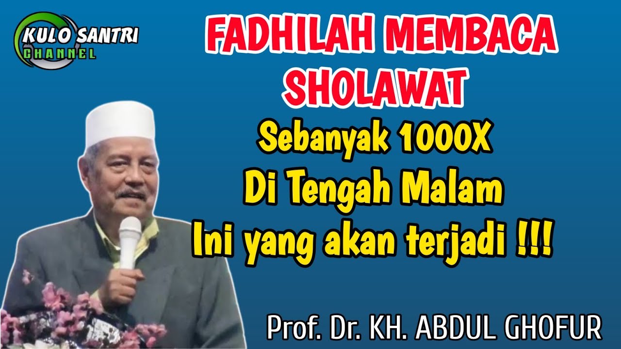 FADHILAH MEMBACA SHOLAWAT SEBANYAK 1000 KALI DI TENGAH MALAM KH ABDUL GHOFUR LAMONGAN 