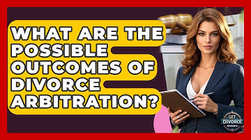 What Are The Possible Outcomes Of Divorce Arbitration? - Get Divorce Answers