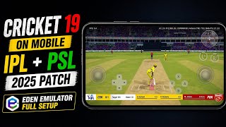 HOW TO PLAY CRICKET 19 ON MOBILE |  IPL+PSL 2025 PATCH | EDEN EMULATOR FULL SETUP 