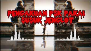 EPISODE Part 1 'PENGAKUAN  PSK PAKAI SUSUK JENGLOT'