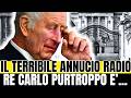 CLAMOROSO ANNUNCIO RADIO: "HANNO DETTO CHE RE CARLO..." POI LA VERITA'!