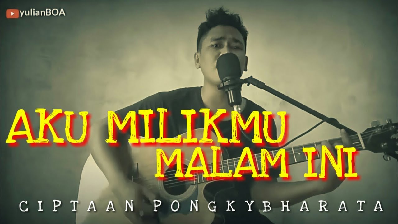 AKU MILIKMU MALAM INI - PONGKI BARATA | (cover) - YouTube