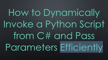 How to Dynamically Invoke a Python Script from C#  and Pass Parameters Efficiently