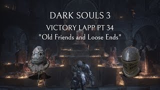 Dark Souls 3 Victory Lapp pt 34 Old Friends & Loose Ends