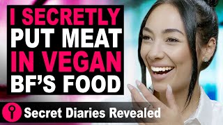 I Secretly Put Meat In Vegan BF's Food @SecretDiariesRevealed